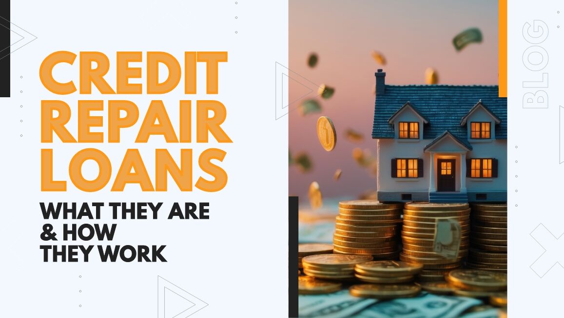Credit Repair Loans: What They Are & How They Work 